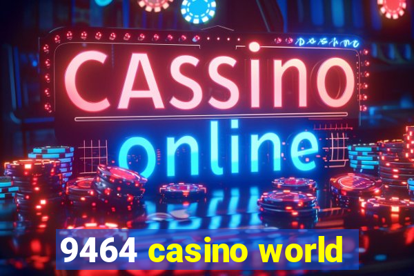 9464 casino world